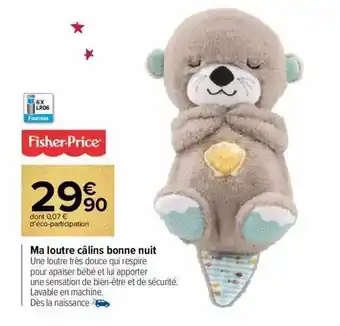 Carrefour Market Ma loutre câlins bonne nuit fisher-price offre