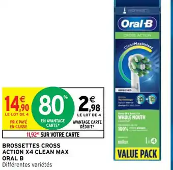 Intermarché Brossettes Cros Action x4 Clean Max Oral B offre
