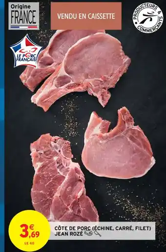 Intermarché Côte de Porc (Échine, Carré, Filet) Jean Rozé offre