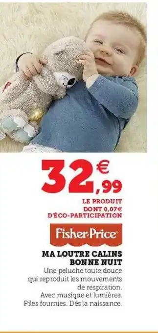 Hyper U Ma loutre calins bonne nuit fisher-price offre