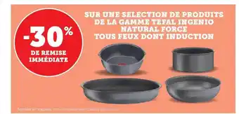 Hyper U La gamme tefal ingenio natural force tous feux dont induction offre
