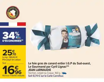 Carrefour Jean larnaudie le foie gras de canard entier i.g.p du sud-ouest, le gourmand par cyril lignac offre