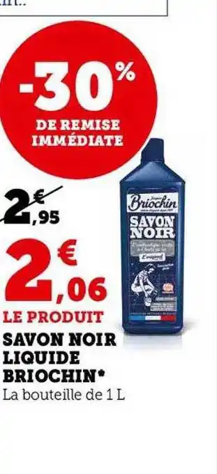 Hyper U Savon noir liquide briochin -30% de remise immédiate offre