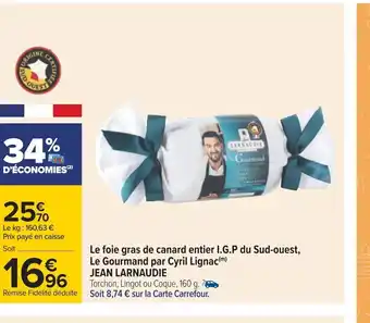 Carrefour Le Foie Gras de Canard Entier I.G.P Du Sud Ouest Le Gourmand Par Cyril Lignac offre