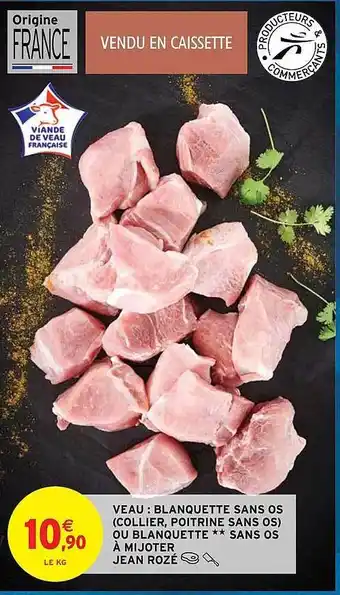 Intermarché Hyper Veau : blanquette sans os (collier, poitrine sans os) ou blanquette**sans os à mojoter jean rozé offre