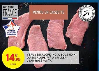 Intermarché Hyper Veau : escalope (noix, sous noix) ou escalope***à griller jean rozé offre