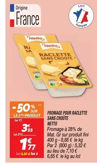Netto Fromage pour raclettte sans croute netto offre