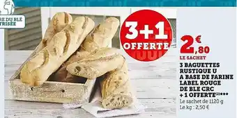 Super U 3 baguettes rustique u à base de farine label rouge de blé crc + 1 offerte offre