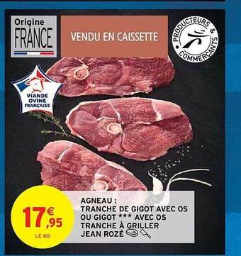 Intermarché Hyper Agneau : tranche de gigot avec os ou gigot*** avec os tranche à griller jean rozé offre