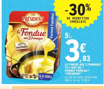 E.Leclerc La Fondue Aux 3 Fromages 15% Mat Gr Format Familial President offre