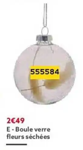Gifi Boule verre fleurs séchées offre
