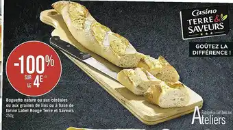 Casino Supermarchés Baguette nature ou aux céréales ou aux graines de lins ou à base de farine label rouge terre et saveurs offre