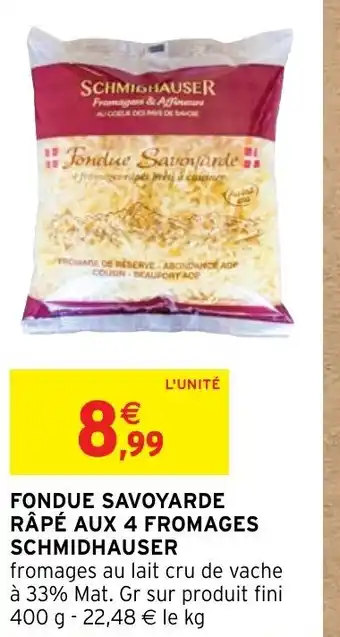 Intermarché Hyper Fondue Savoyarde Râpé Aux 4 Fromages Schmidhauser offre