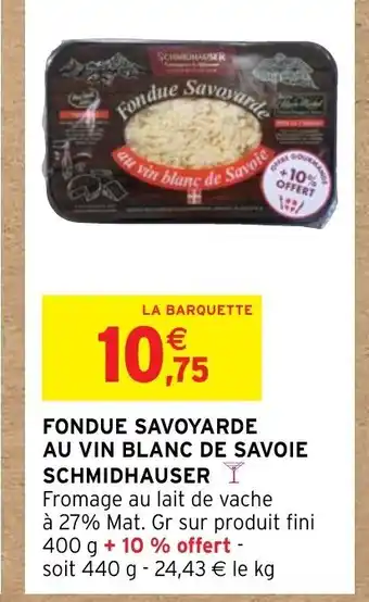 Intermarché Hyper Fondue Savoyarde Au Vin Blanc de Savoie Schmidhauser offre
