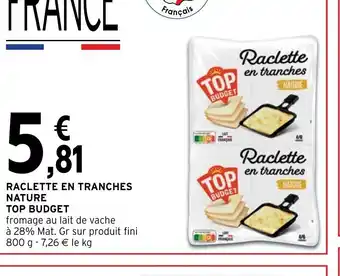 Intermarché Raclette En Tranches Nature Top Budget offre