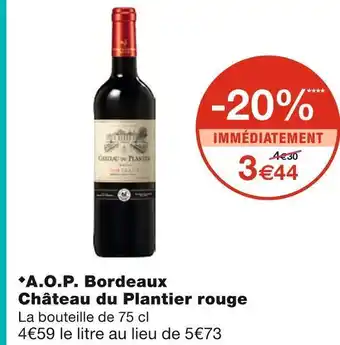 Monoprix Château du plantier a.o.p. bordeaux rouge offre