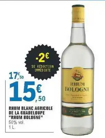 E.Leclerc Rhum Blanc Agricole De La Guadeloupe offre