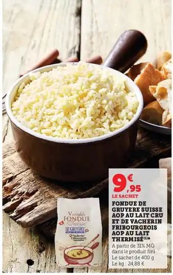 Super U Fondue de Gruyere Suisse AOP Au Lait Cru de Vacherin Fribourgeois AOP Lait Thermisé offre