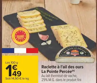 Carrefour La pointe percée raclette à l'ail des ours offre