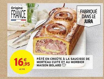Intermarché Pâté en croûte à la saucisse de morteau cuite et au morbier maison bolard offre