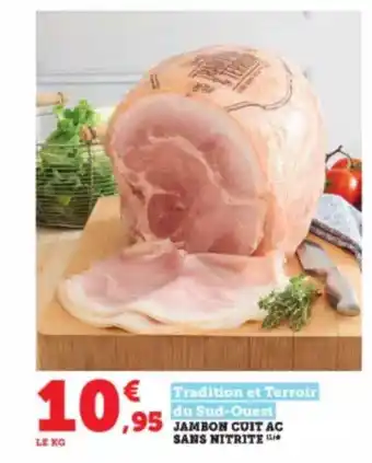 Hyper U Jambon cuit aoc sans nitrite tradition et terroir du sud-ouest offre