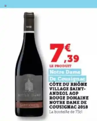 Super U Côte du rhône village saint-andeol aop rouge domaine notre dame de cousignac 2018 offre
