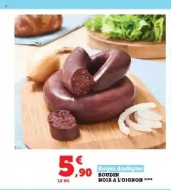 Super U Boudin noir à l'oignon roger audigier offre