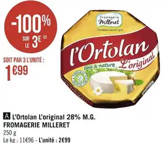 Géant Casino Fromagerie milleret l’ortolan l’original 28% m.g. offre