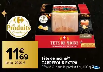 Carrefour Tête de moine CARREFOUR EXTRA offre