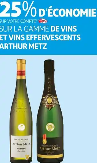 Auchan Arthur metz 25% d’économie sur la gamme de vins et vins effervescents de la marque arthur metz offre
