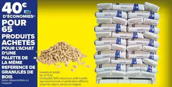 Carrefour Market 40€ d’économies pour 65 produits achetés pour l’achat d’une palette de la même reference de granulés de bois offre