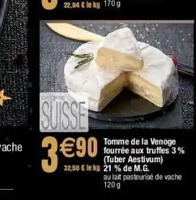 Tomme de la venoge fourrée aux truffes 3% (tubes aestivum) 21% de m.g