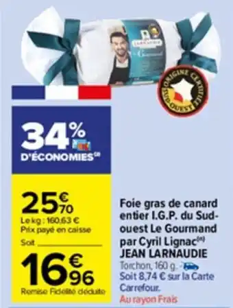 Carrefour Market Foie gras de canard entier I.G.P. du sud-ouest le gourmand par cyril lignac jean larnaudie offre