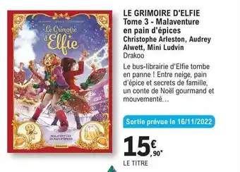 E.Leclerc Le grimoire d'elfie tome 3 - malaventure en pain d'épices - christophe arleston, audrey alwett, mini ludvin drakoo offre