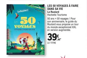 E.Leclerc Les 50 voyages à faire dans sa vie - le routard offre
