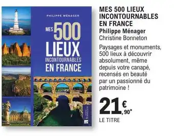 Mes 500 lieux incontournables en france - philippe ménager