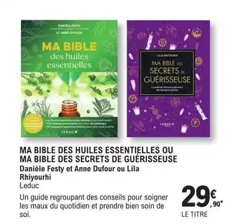 Ma bible des huiles essentielles ou ma bible des secrets de guérisseuse - danièle festy et anne dufour ou lila rhiyourhi