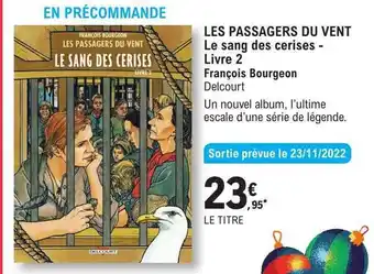 E.Leclerc Les passagers du vent le sang des cerises - livre 2 - françois bourgeon delcourt offre