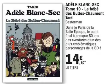 E.Leclerc Adèle blanc-sec tome 10 - le bébé des buttes-chaumont tardi casterman offre