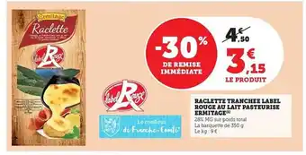 Hyper U Raclette tranchée label rouge au lait pasteurisé ermitage offre