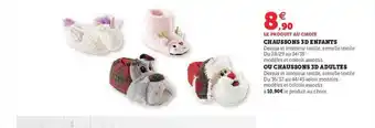 Hyper U Chaussons 3d enfants ou chaussons 3d adultes offre