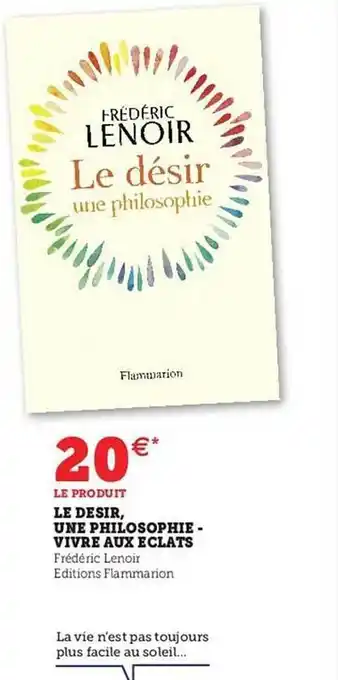 Le désir, une philosophie - vivre aux éclats - frédéric lenoir