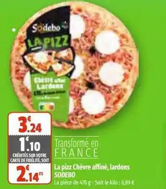 Coccinelle Supermarché La pizz chèvre affiné, lardons sodebo offre