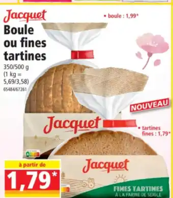 Jacquet Boule ou fines tartines
