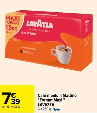 Carrefour Café mouluu II mattino "format maxi" LAVAZZA offre