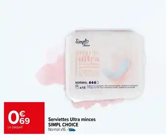 Carrefour Serviettes ultra minces SIMPL CHOICE offre