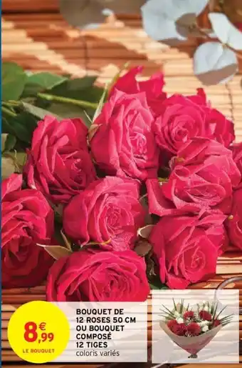 Intermarché Bouquet de 12 roses 50 cm ou bouquet composé 12 tiges offre
