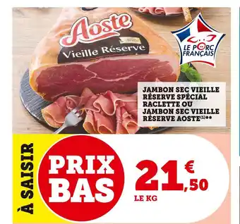 Super U Aoste jambon sec vieille réserve spécial raclette ou jambon sec vieille réserve aoste offre