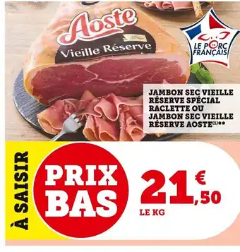 Super U Jambon Sec Vieille Réserve Spécial Raclette ou Jambon Sec Vieille Réserve Aoste offre