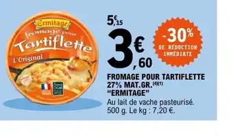 E.Leclerc Fromage Pour Tartiflette 27$ Mat Gr Ermitage offre